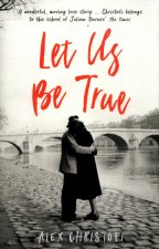 Let Us Be True