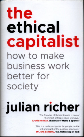 Ethical Capitalist: How to Make Business Work Better for Society