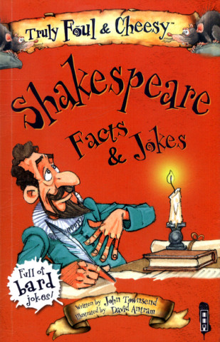 Truly Foul and Cheesy William Shakespeare Facts and Jokes Book