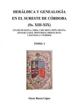 HERALDICA Y GENEALOGIA EN EL SURESTE DE CORDOBA (Ss. XIII-XIX). LINAJES DE BAENA, CABRA, CARCABUEY, DONA MENCIA, IZNAJAR, LUQUE, MONTURQUE, PRIEGO, RU