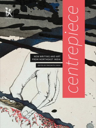 Centrepiece - Women`s Writing and Art from Northeast India