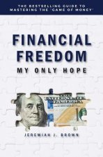 Financial Freedom: My Only Hope: The bestselling guide to mastering the 'game of money'