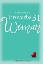 Demystifying the Proverbs 31 Woman
