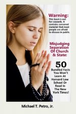 Misjudging Separation Of Church And State: 50 Bundled Facts You Won't Learn At Harvard Law School Or Read In The New York Times