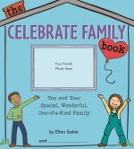 The Celebrate Family Book: You and Your Special, Wonderful, One-Of-A-Kind Family