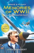Brave and Funny Memories of WWII: By a P-38 Fighter Pilot