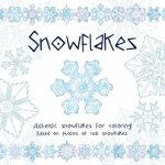 Snowflakes: Authentic Snowflakes for Coloring! Based on Photos of Real Snowflakes.