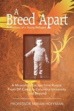 A Breed Apart: A Miraculous Escape from Russia: From DP Camp to Columbia University and Beyond