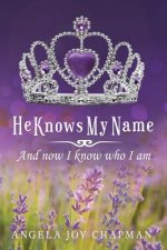 He Knows My Name: And Now I Know Who I Am