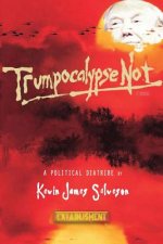 Trumpocalypse Not: A Political Diatribe