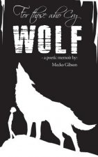 For Those Who Cry Wolf: A Poetic Memoir