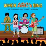 When ABC's Sing: An Encouraging Way To Learn The Alphabet