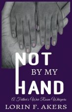 Not By My Hand: A Father's War Room Whispers
