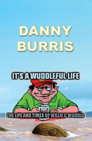 It's a Wuddleful Life: The Life and Times of Willie C Wuddle