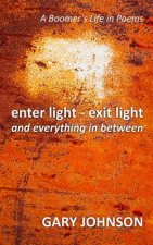 enter light - exit light and everything in between: A Boomer's Life in Poems