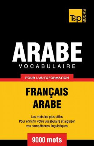 Vocabulaire Francais-Arabe pour l'autoformation - 9000 mots