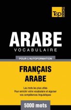 Vocabulaire Francais-Arabe pour l'autoformation - 5000 mots