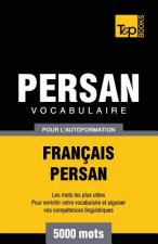 Vocabulaire Francais-Persan pour l'autoformation - 5000 mots