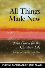 All Things Made New: John Flavel for the Christian Life