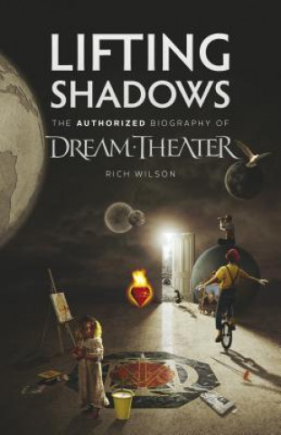 Lifting Shadows The Authorized Biography of Dream Theater (Rich Wilson)()