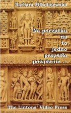 Na Poczatku Na to Jedno Przyszlo Pozadanie ...: Hymny Rigwedy O Stworzeniu Swiata