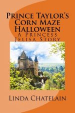 Prince Taylor's Corn Maze Halloween: A Princess Jelisa Story