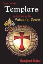 Origin of the Templars: And Origin of the Vatican's Power