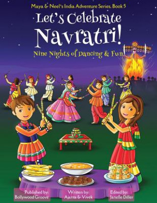 Let's Celebrate Navratri! (Nine Nights of Dancing & Fun) (Maya & Neel's India Adventure Series, Book 5)