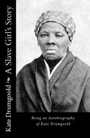 A Slave Girl's Story: Being an Autobiography of Kate Drumgoold
