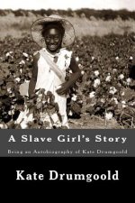 A Slave Girl's Story: Being an Autobiography of Kate Drumgoold