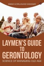 Laymen's Guide to Gerontology: Science of Managing Old Age