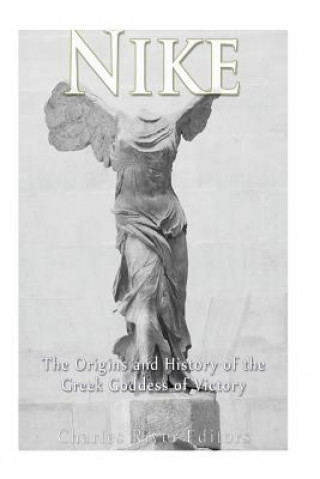 Nike: The Origins and History of the Greek Goddess of Victory (Charles River Editors)(Brožovaná)