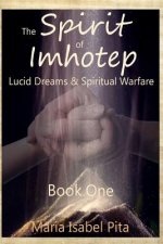 The Spirit of Imhotep: Book One - Lucid Dreams & Spiritual Warfare