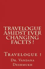 Travelogue Amidst Ever Changing Facets !: Travelogue!