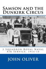 Samson and the Dunkirk Circus: 3 Squadron Royal Naval Air Service, 1914-15