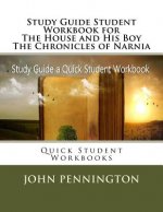 Study Guide Student Workbook for The House and His Boy The Chronicles of Narnia: Quick Student Workbooks