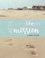 Acts: Life on Mission: A Faith Coaching Bible Study