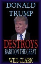 Donald Trump Destroys Babylon the Great