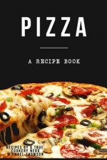 Pizza: A cookbook filled with recipes perfect bread, sauce and toppings: A cookbook full of delicious pizza recipes