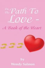 On The Path To Love: A Book of the Heart