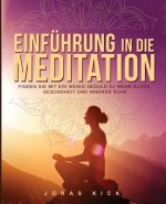 Einführung in die Meditation: Wie Sie mit ein wenig Geduld zu mehr Glück, Gesundheit und innerer Ruhe finden