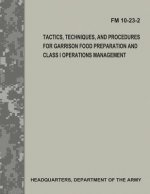 Tactics, Techniques, and Procedures for Garrison Food Preparation and Class I Operations Management (FM 10-23-2)