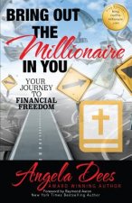 Bring Out The Millionaire In You: Your Journey To Financial Freedom