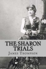 The Sharon Trials: Sarah Althea Sharon v. William Sharon; William Sharon v. Sarah Althea Hill