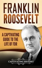 Franklin Roosevelt: A Captivating Guide to the Life of FDR