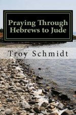 Praying Through Hebrews to Jude