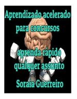 Aprendizagem Acelerada para concursos: Aprenda rapido qualquer assunto