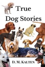 True Dog Stories: Short Stories from Days Gone By