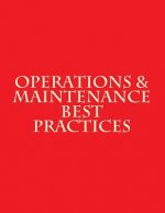 Operations & Maintenance Best Practices: A Guide to Achieving Operational Efficiency - August 2010