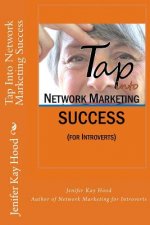 Tap Into Network Marketing Success: (for Introverts)